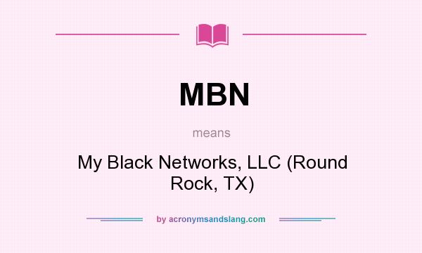 What does MBN mean? It stands for My Black Networks, LLC (Round Rock, TX)