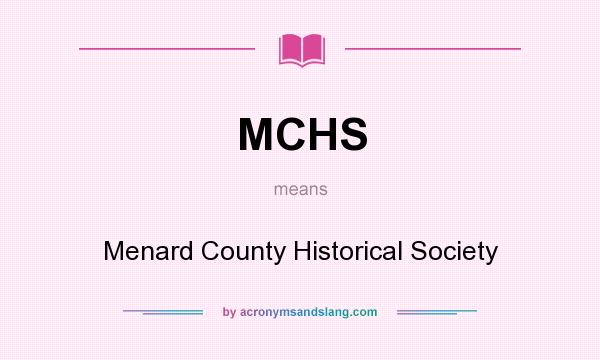 What does MCHS mean? It stands for Menard County Historical Society