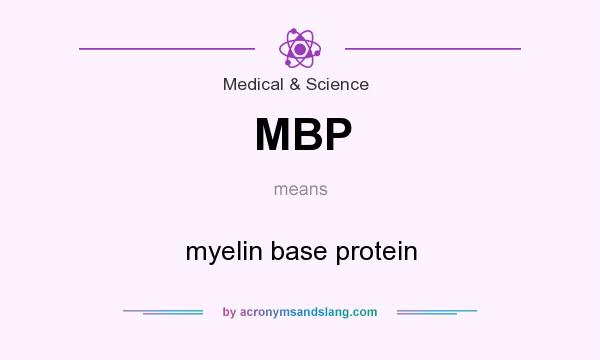 What does MBP mean? It stands for myelin base protein