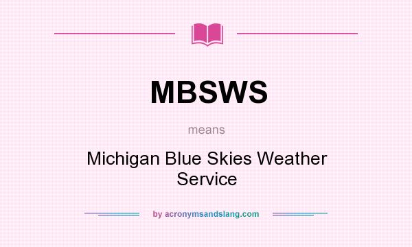 What does MBSWS mean? It stands for Michigan Blue Skies Weather Service