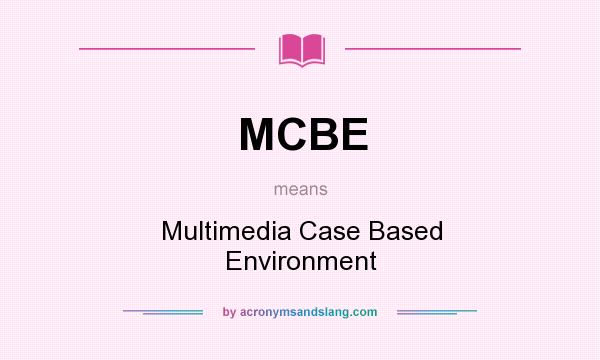 What does MCBE mean? It stands for Multimedia Case Based Environment