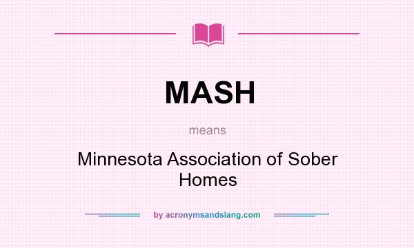 What does MASH mean? It stands for Minnesota Association of Sober Homes
