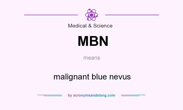What does MBN mean? It stands for malignant blue nevus