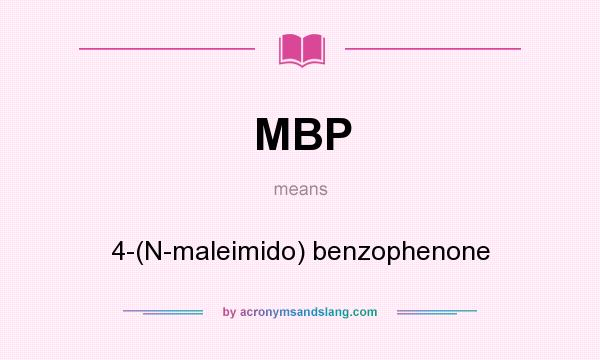 What does MBP mean? It stands for 4-(N-maleimido) benzophenone