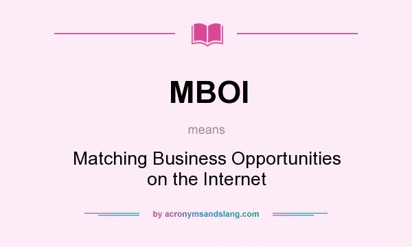 What does MBOI mean? It stands for Matching Business Opportunities on the Internet