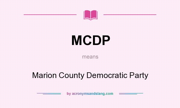 What does MCDP mean? It stands for Marion County Democratic Party