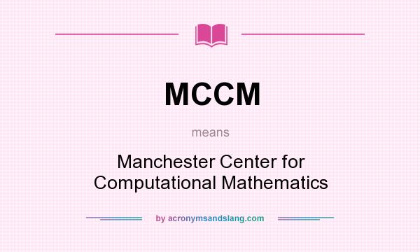 What does MCCM mean? It stands for Manchester Center for Computational Mathematics