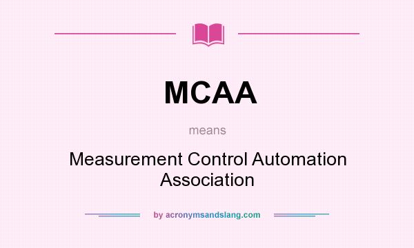 What does MCAA mean? It stands for Measurement Control Automation Association