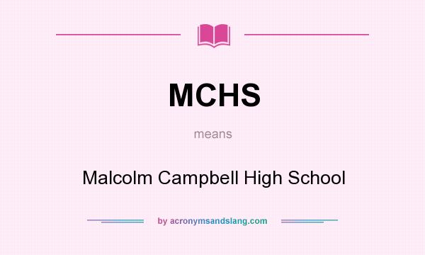 What does MCHS mean? It stands for Malcolm Campbell High School