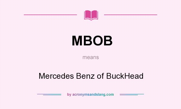 What does MBOB mean? It stands for Mercedes Benz of BuckHead