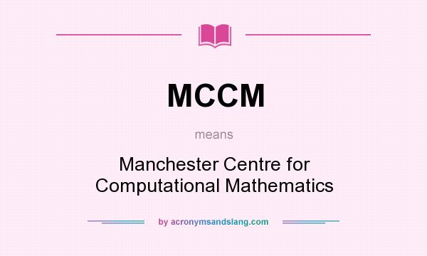 What does MCCM mean? It stands for Manchester Centre for Computational Mathematics