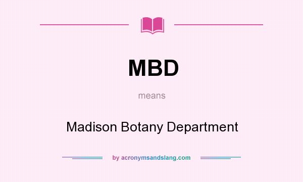 What does MBD mean? It stands for Madison Botany Department