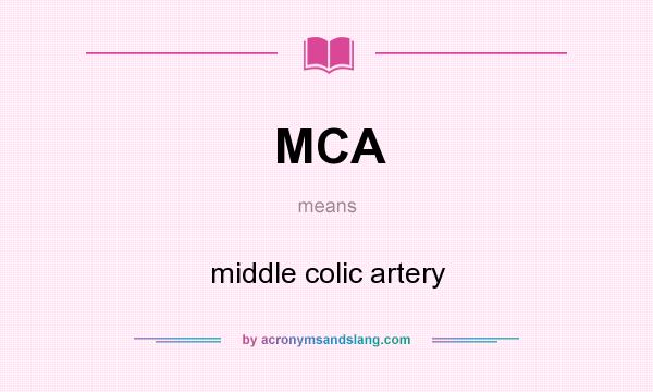 What does MCA mean? It stands for middle colic artery