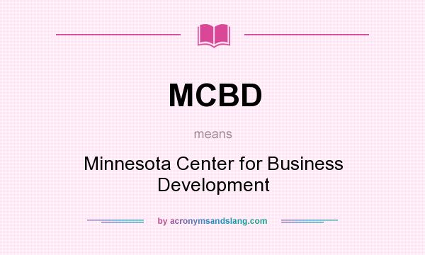 What does MCBD mean? It stands for Minnesota Center for Business Development