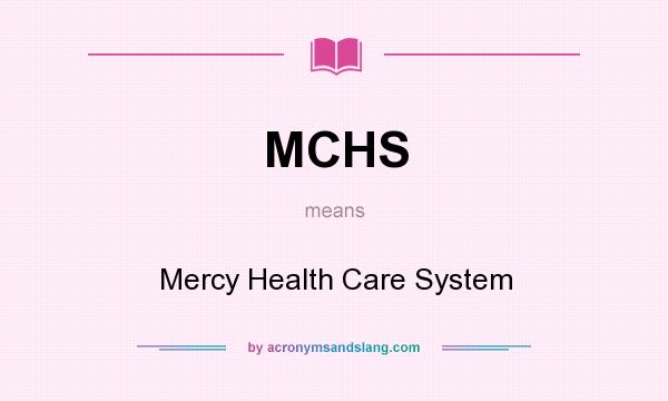 What does MCHS mean? It stands for Mercy Health Care System
