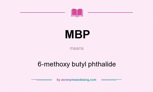 What does MBP mean? It stands for 6-methoxy butyl phthalide