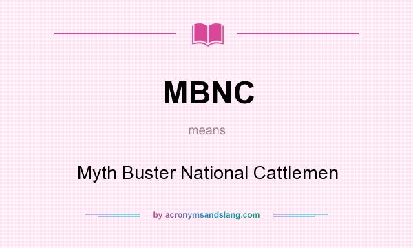 What does MBNC mean? It stands for Myth Buster National Cattlemen