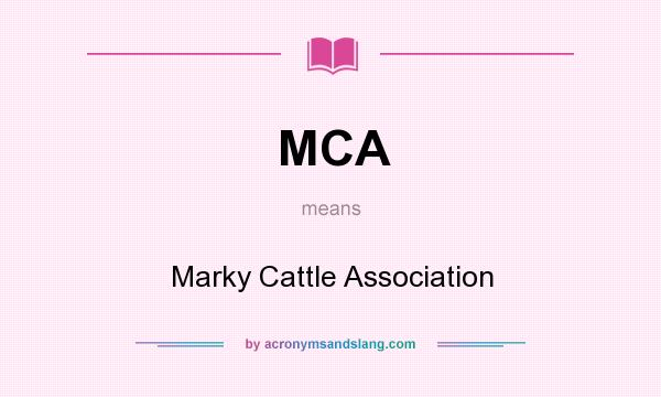 What does MCA mean? It stands for Marky Cattle Association