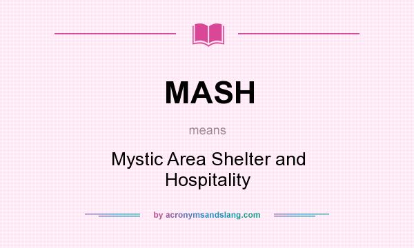 What does MASH mean? It stands for Mystic Area Shelter and Hospitality