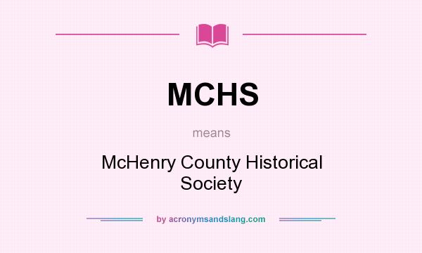 What does MCHS mean? It stands for McHenry County Historical Society