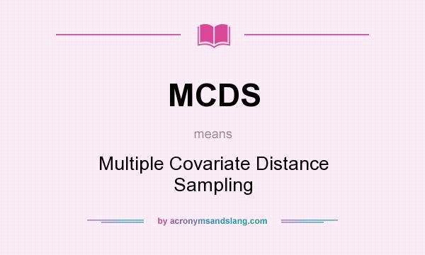 What does MCDS mean? It stands for Multiple Covariate Distance Sampling