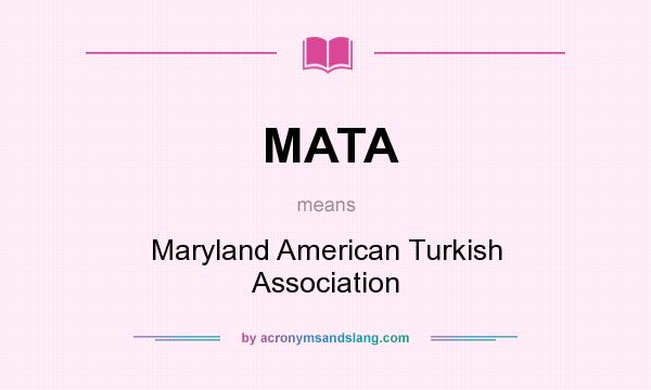 What does MATA mean? It stands for Maryland American Turkish Association