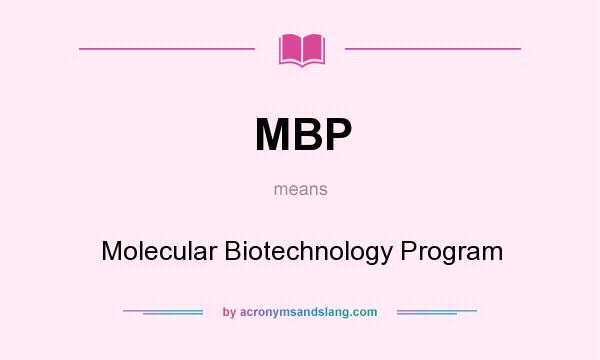 What does MBP mean? It stands for Molecular Biotechnology Program