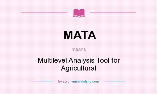 What does MATA mean? It stands for Multilevel Analysis Tool for Agricultural