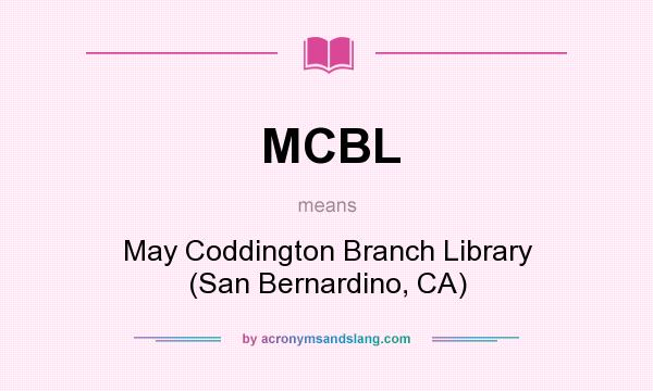 What does MCBL mean? It stands for May Coddington Branch Library (San Bernardino, CA)