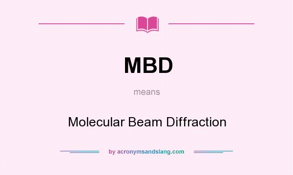What does MBD mean? It stands for Molecular Beam Diffraction