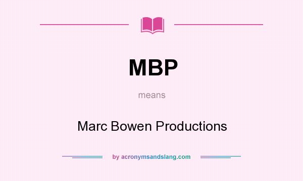 What does MBP mean? It stands for Marc Bowen Productions