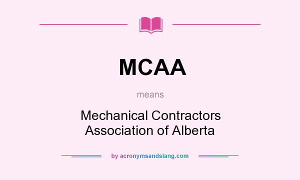 What does MCAA mean? It stands for Mechanical Contractors Association of Alberta