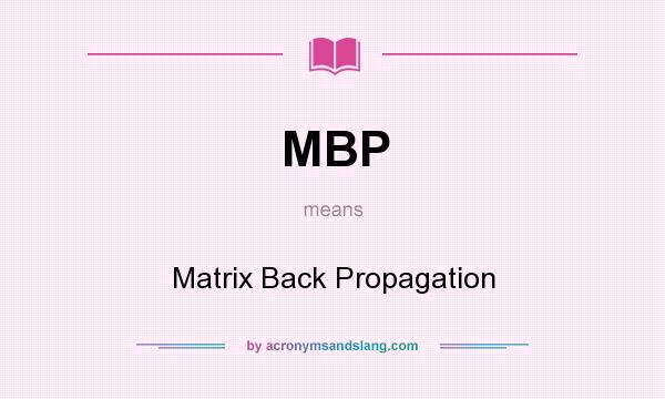 What does MBP mean? It stands for Matrix Back Propagation