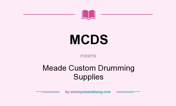 What does MCDS mean? It stands for Meade Custom Drumming Supplies