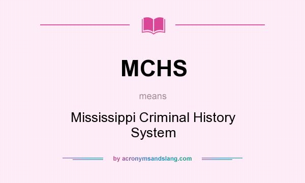 What does MCHS mean? It stands for Mississippi Criminal History System