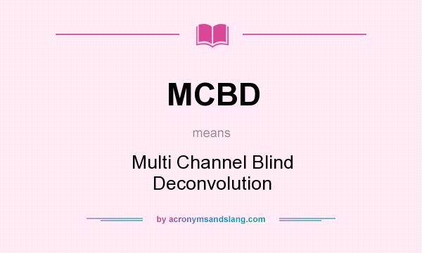What does MCBD mean? It stands for Multi Channel Blind Deconvolution