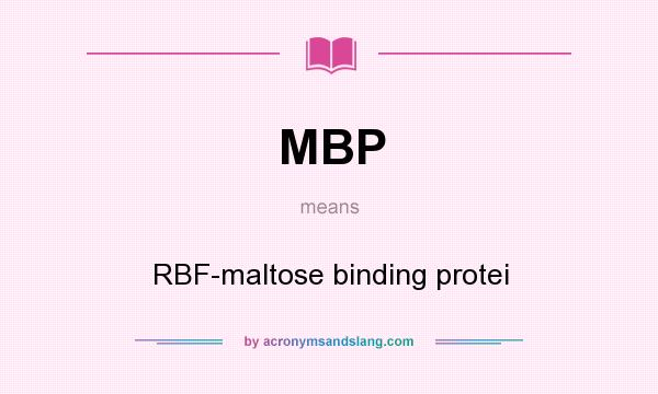 What does MBP mean? It stands for RBF-maltose binding protei