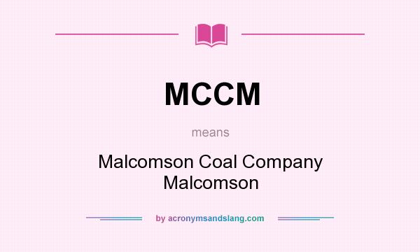 What does MCCM mean? It stands for Malcomson Coal Company Malcomson