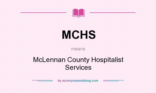 What does MCHS mean? It stands for McLennan County Hospitalist Services