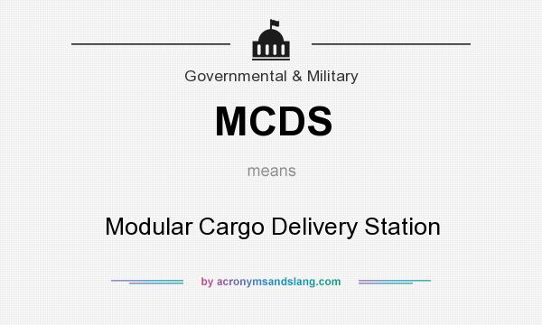 What does MCDS mean? It stands for Modular Cargo Delivery Station