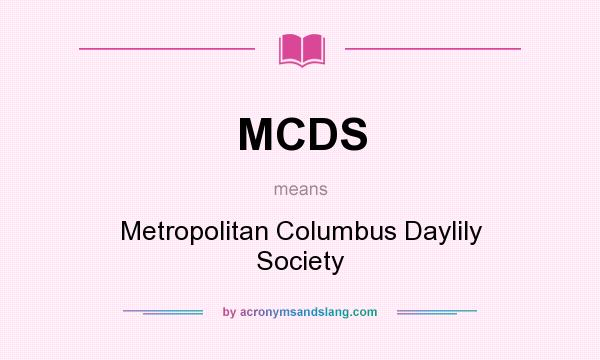 What does MCDS mean? It stands for Metropolitan Columbus Daylily Society