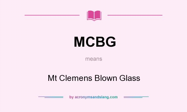 What does MCBG mean? It stands for Mt Clemens Blown Glass