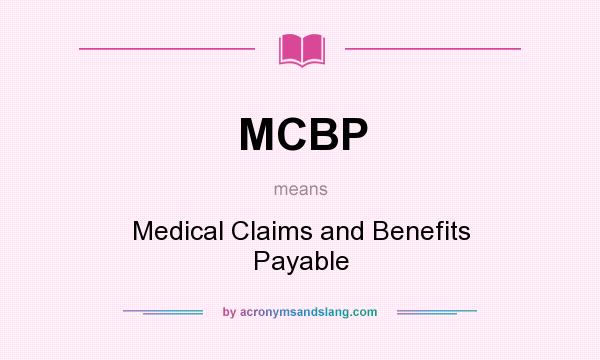 What does MCBP mean? It stands for Medical Claims and Benefits Payable