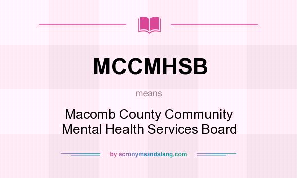 What does MCCMHSB mean? It stands for Macomb County Community Mental Health Services Board