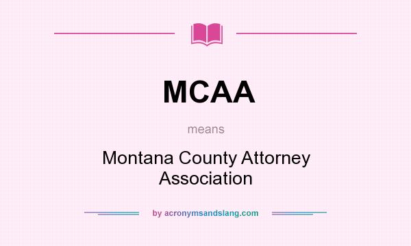 What does MCAA mean? It stands for Montana County Attorney Association