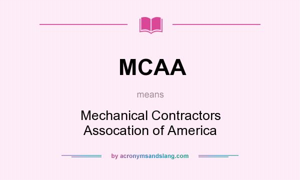 What does MCAA mean? It stands for Mechanical Contractors Assocation of America