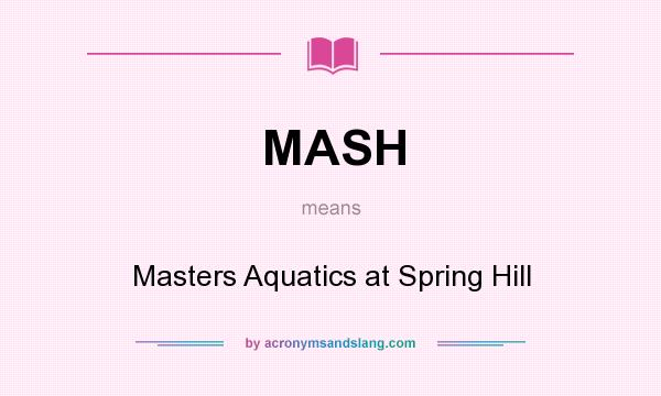 What does MASH mean? It stands for Masters Aquatics at Spring Hill