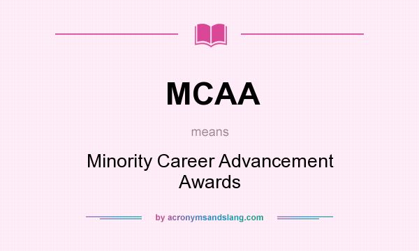 What does MCAA mean? It stands for Minority Career Advancement Awards