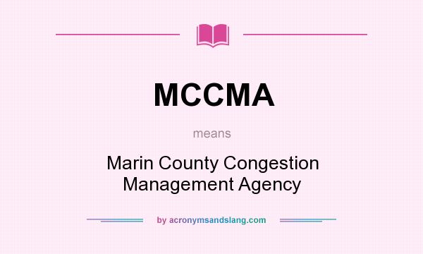 What does MCCMA mean? It stands for Marin County Congestion Management Agency