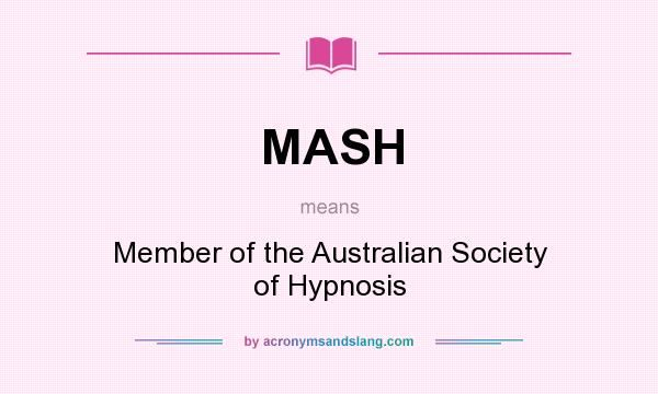 What does MASH mean? It stands for Member of the Australian Society of Hypnosis